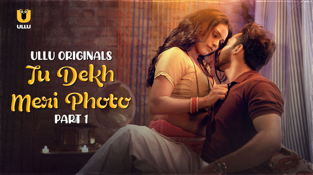 Tu Dekh Meri Photo – Part 01 – 2025 Ullu Web Series Watch